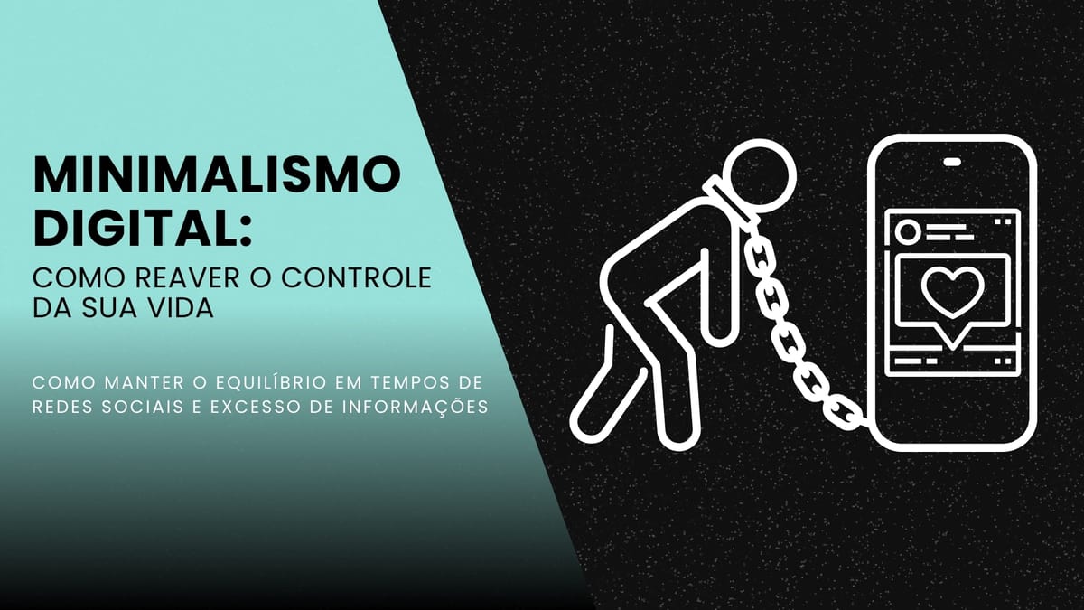 Minimalismo Digital: Como Reaver o Controle da Sua Vida