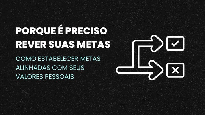 Porquê É Preciso Rever suas Metas.