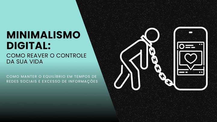 Minimalismo Digital: Como Reaver o Controle da Sua Vida