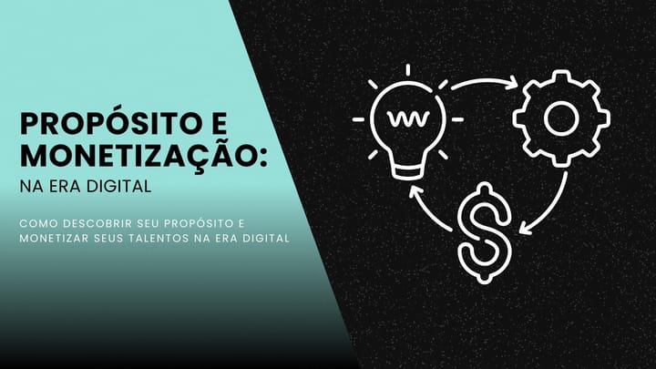 Como Descobrir Seu Propósito e Monetizar Seus Talentos (na Era Digital)