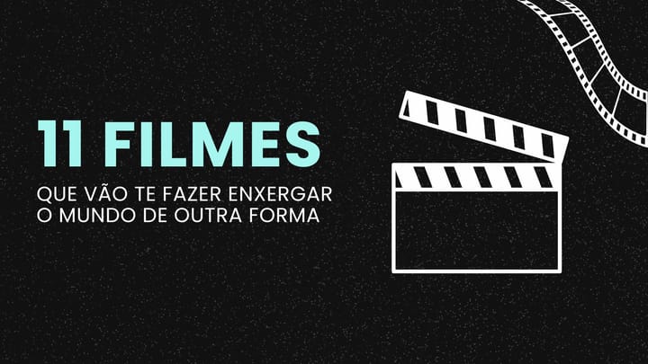 11 Filmes que Vão Te Fazer Enxergar o Mundo de Outra Forma