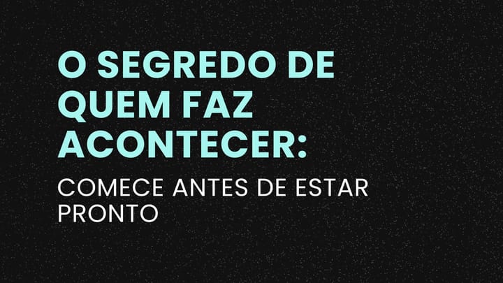 O Segredo de Quem Faz Acontecer: